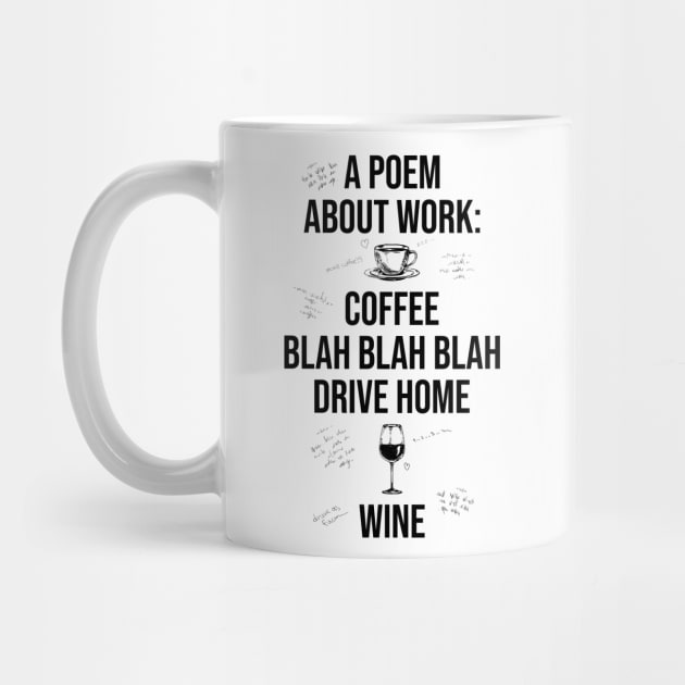 A Poem About Work: Coffee Blah Blah Blah Drive Home Wine by Bomdesignz